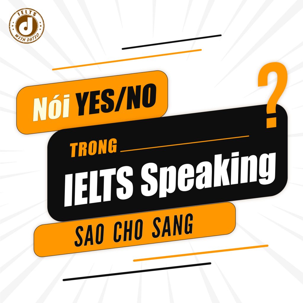 Nói YES/NO trong IELTS Speaking sao cho “sang”?