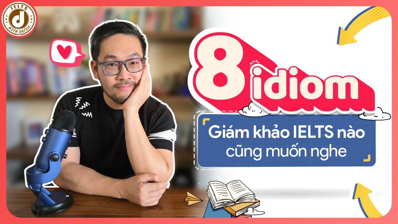 8 cụm từ idioms IELTS Speaking người tự học cần nắm