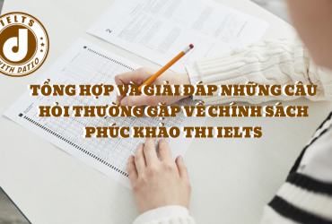 GIẢI ĐÁP VỀ CHÍNH SÁCH PHÚC KHẢO THI IELTS