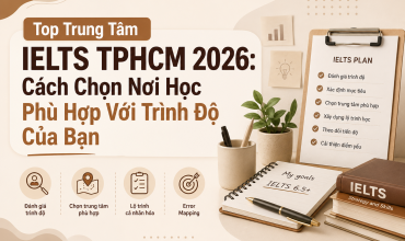 Hướng dẫn chọn trung tâm IELTS TPHCM phù hợp với trình độ hiện tại, mục tiêu band điểm và phương pháp học trong năm 2026. Bài viết phân tích các tiêu chí quan trọng khi lựa chọn trung tâm luyện thi IELTS uy tín tại TP.HCM.