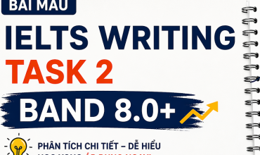 Bài mẫu IELTS Writing Task 2 band 8.0 - phân tích dễ hiểu
