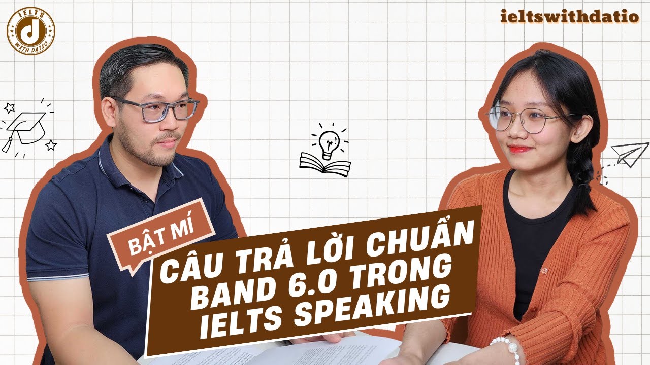 Bài mẫu IELTS Speaking Band 6.0 cùng thầy Hồ Kính Đạt