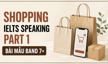 Shopping IELTS Speaking Part 1 bài mẫu Band 7 và từ vựng