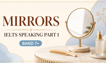 Mirrors IELTS Speaking Part 1 bài mẫu Band 7+