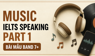 Music IELTS Speaking Part 1 bài mẫu Band 7+