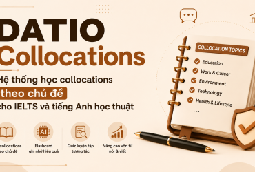 Học collocations theo chủ đề với Flashcard, Quiz tương tác và kho từ vựng cá nhân. DATIO Collocations giúp phát triển vốn từ cho IELTS Speaking, Writing và tiếng Anh học thuật.