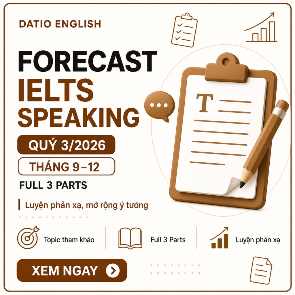 Cập nhật bộ Forecast IELTS Speaking Quý 3/2026: topic Part 1, cue card Part 2, Part 3 và bài mẫu.