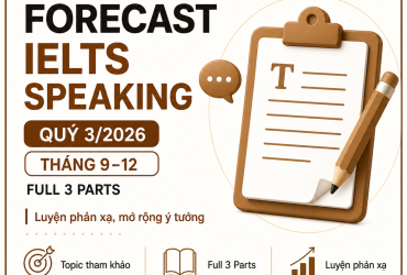 Cập nhật bộ Forecast IELTS Speaking Quý 3/2026: topic Part 1, cue card Part 2, Part 3 và bài mẫu.