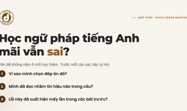 Học ngữ pháp tiếng Anh mãi vẫn sai và cách tìm điểm nghẽn bằng DATIO Error Mapping