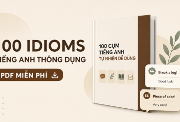 100 idioms tiếng Anh thông dụng có ví dụ IELTS Speaking