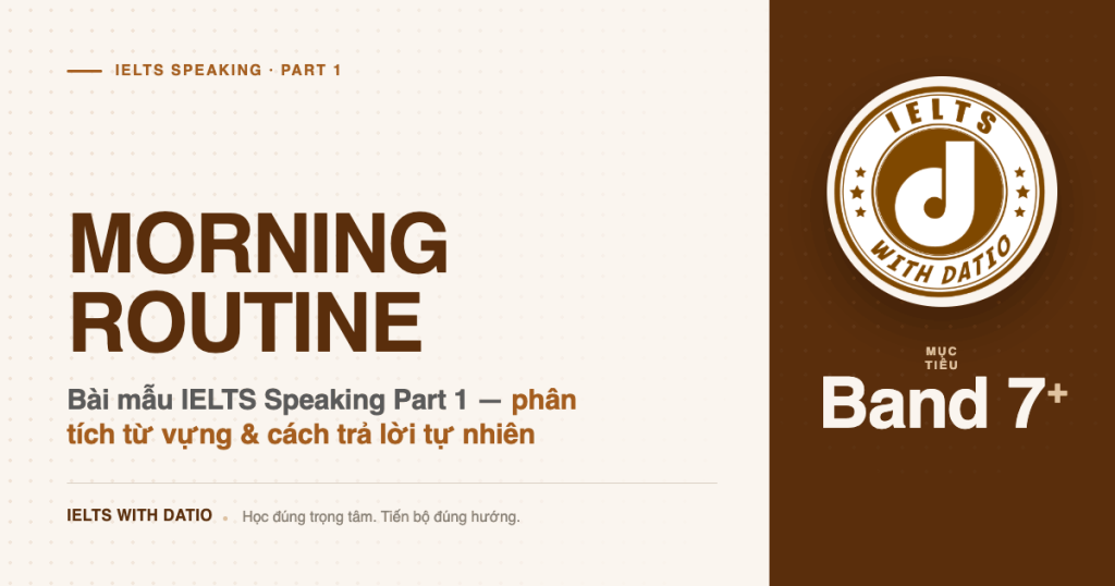 Morning Routine IELTS Speaking Part 1 – Bài mẫu band 7+ với vocabulary và sample answer chuẩn thi