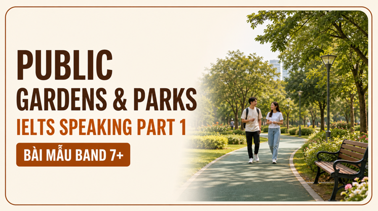 Public gardens and parks IELTS Speaking Part 1 bài mẫu Band 7+