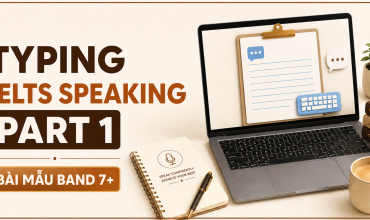 Typing IELTS Speaking Part 1: Bài Mẫu Band 7+ & Từ Vựng